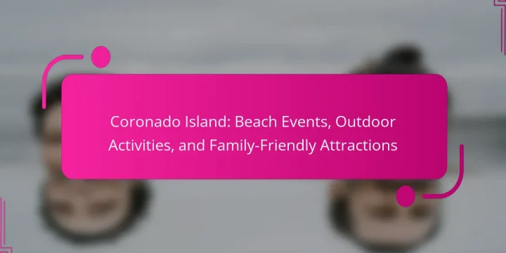 Coronado Island: Beach Events, Outdoor Activities, and Family-Friendly Attractions