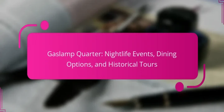 Gaslamp Quarter: Nightlife Events, Dining Options, and Historical Tours