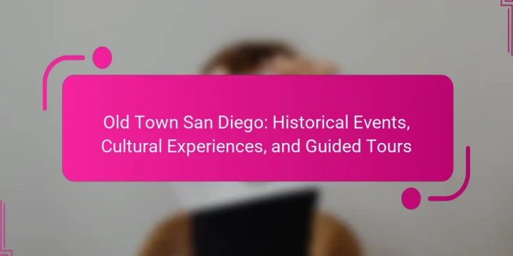 Old Town San Diego: Historical Events, Cultural Experiences, and Guided Tours