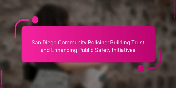 San Diego Community Policing: Building Trust and Enhancing Public Safety Initiatives
