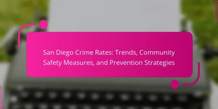 San Diego Crime Rates: Trends, Community Safety Measures, and Prevention Strategies