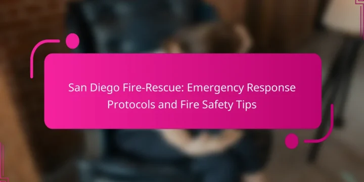 San Diego Fire-Rescue: Emergency Response Protocols and Fire Safety Tips