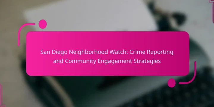 San Diego Neighborhood Watch: Crime Reporting and Community Engagement Strategies