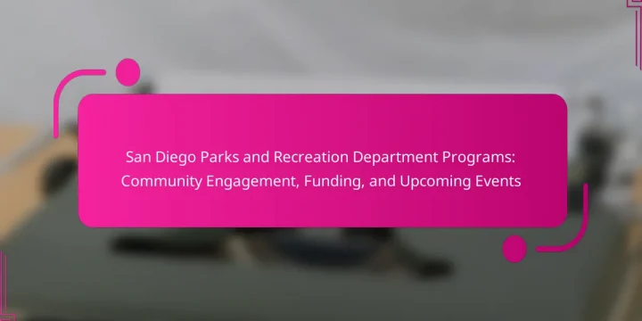 San Diego Parks and Recreation Department Programs: Community Engagement, Funding, and Upcoming Events