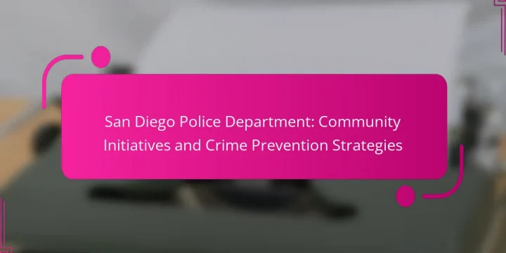 San Diego Police Department: Community Initiatives and Crime Prevention Strategies