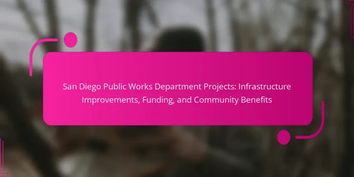 San Diego Public Works Department Projects: Infrastructure Improvements, Funding, and Community Benefits