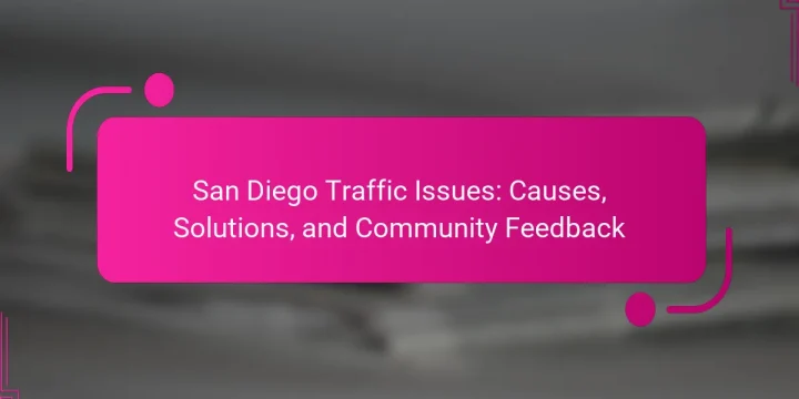 San Diego Traffic Issues: Causes, Solutions, and Community Feedback