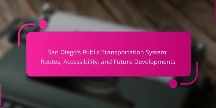 San Diego’s Public Transportation System: Routes, Accessibility, and Future Developments