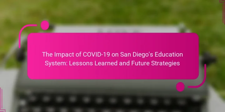 The Impact of COVID-19 on San Diego’s Education System: Lessons Learned and Future Strategies