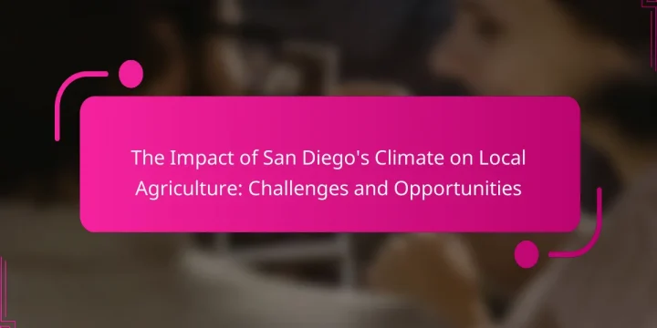 The Impact of San Diego’s Climate on Local Agriculture: Challenges and Opportunities