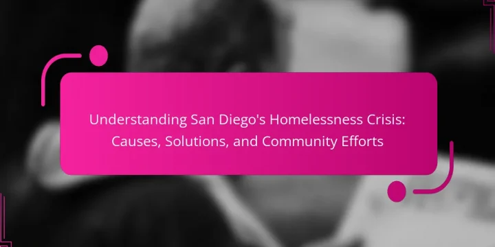 Understanding San Diego’s Homelessness Crisis: Causes, Solutions, and Community Efforts