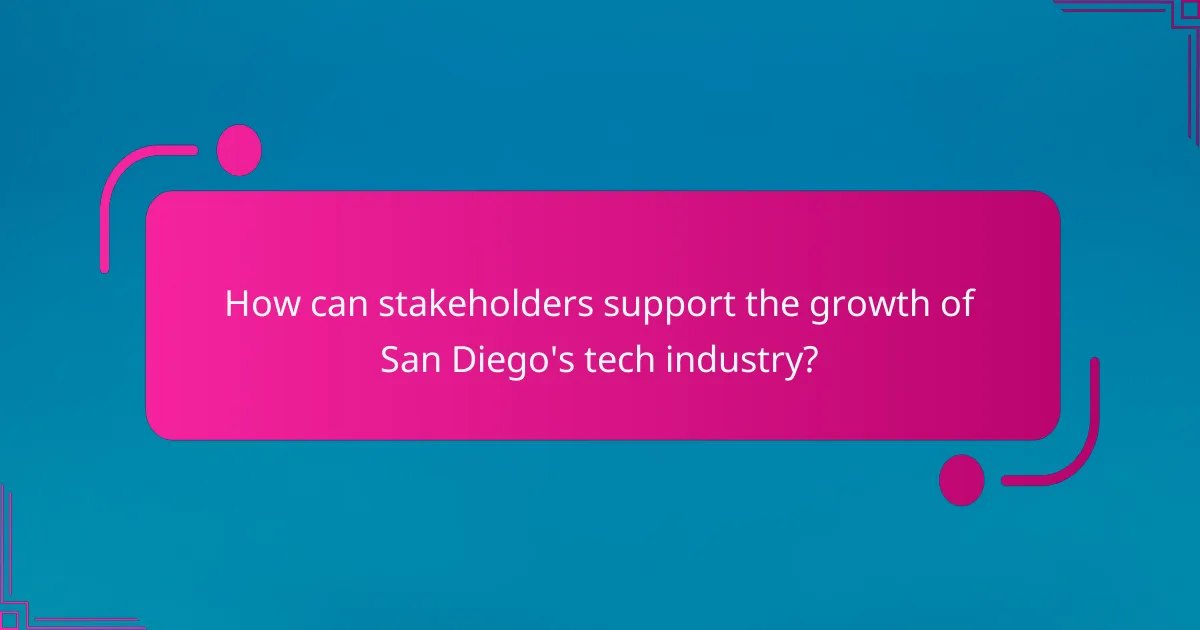 How can stakeholders support the growth of San Diego's tech industry?