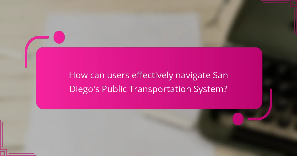 How can users effectively navigate San Diego's Public Transportation System?