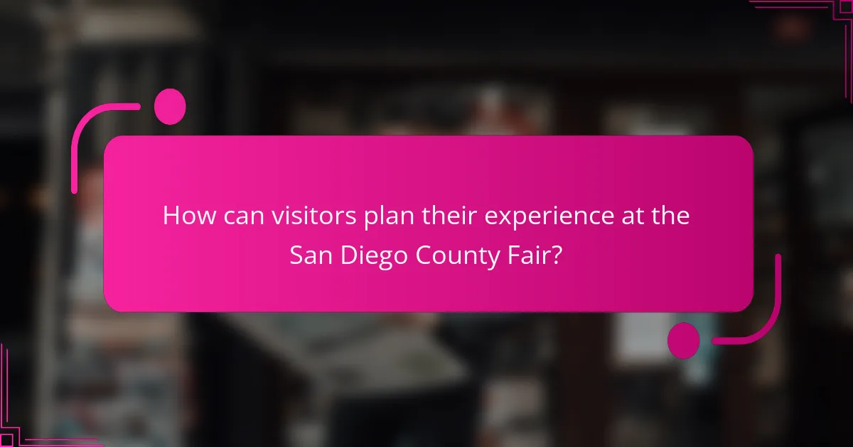 How can visitors plan their experience at the San Diego County Fair?