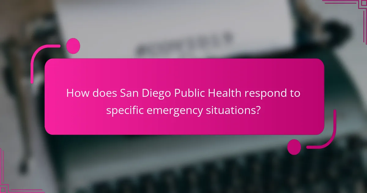 How does San Diego Public Health respond to specific emergency situations?