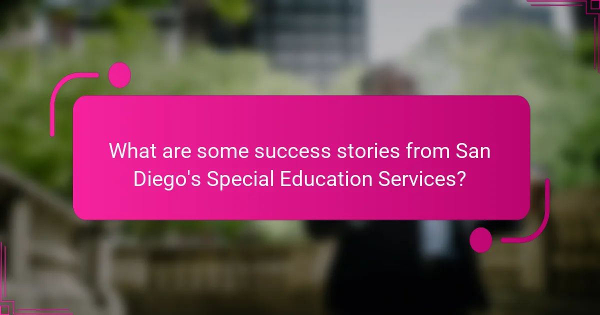What are some success stories from San Diego's Special Education Services?