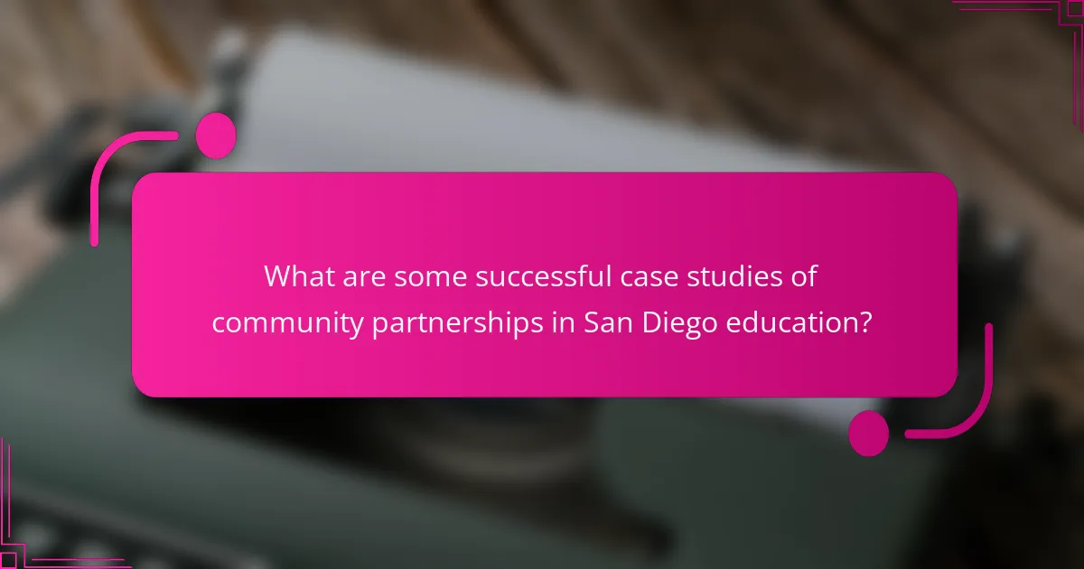 What are some successful case studies of community partnerships in San Diego education?