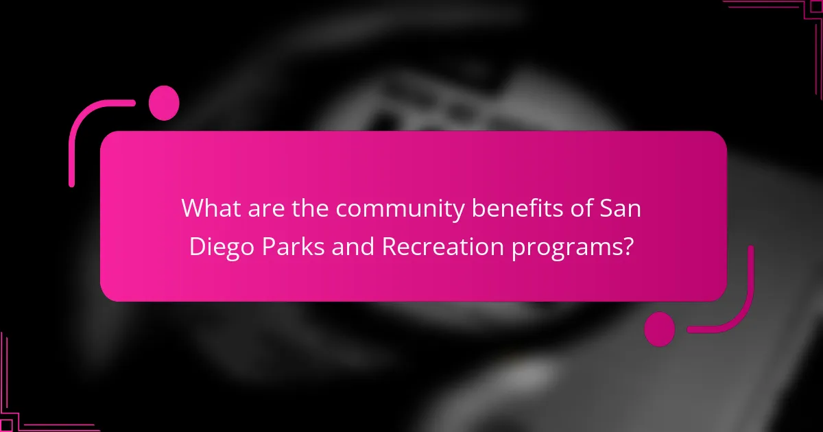What are the community benefits of San Diego Parks and Recreation programs?