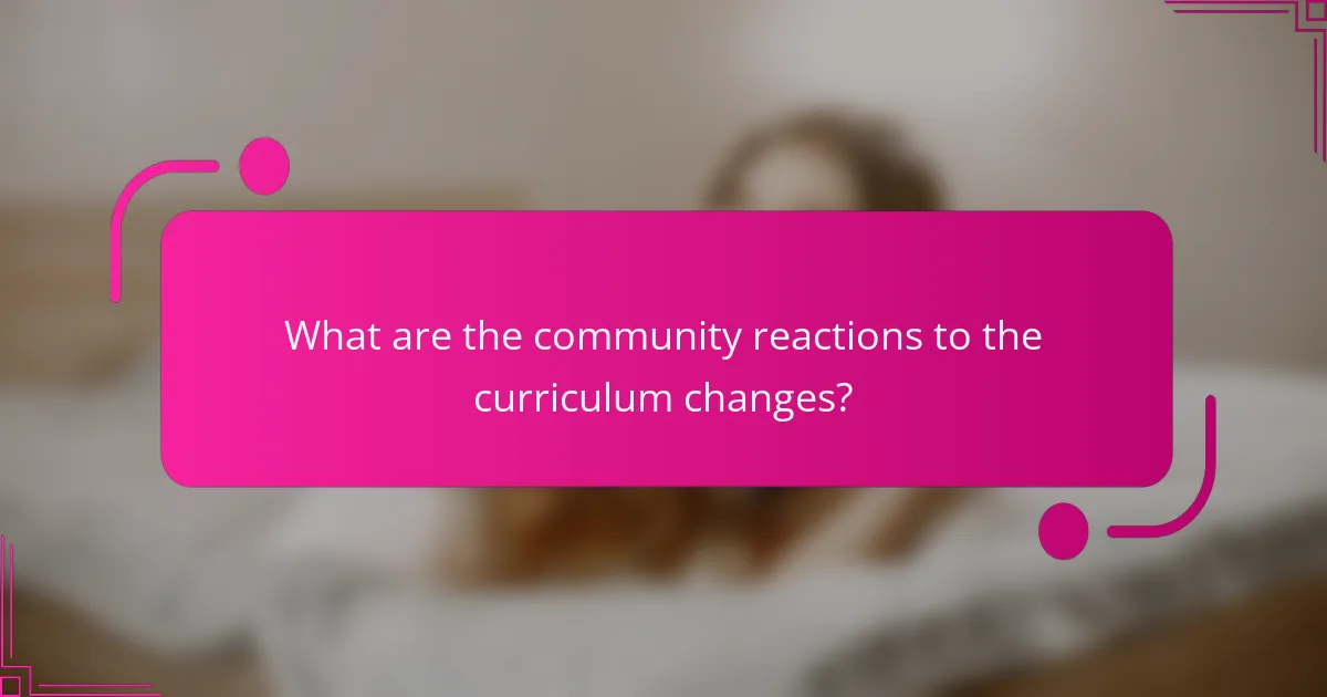 What are the community reactions to the curriculum changes?