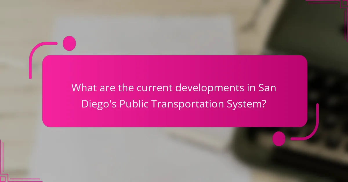 What are the current developments in San Diego's Public Transportation System?