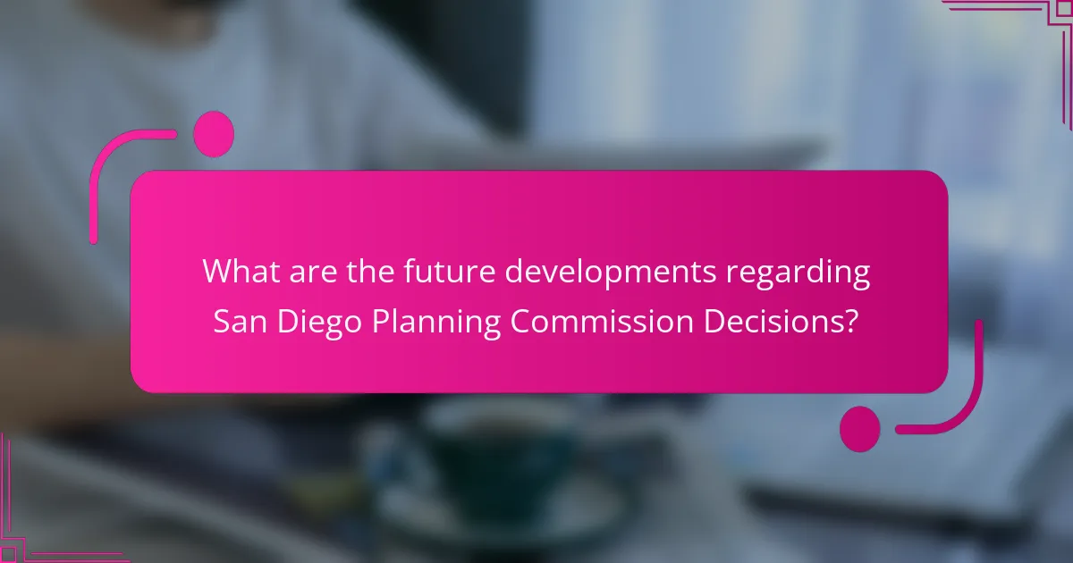 What are the future developments regarding San Diego Planning Commission Decisions?