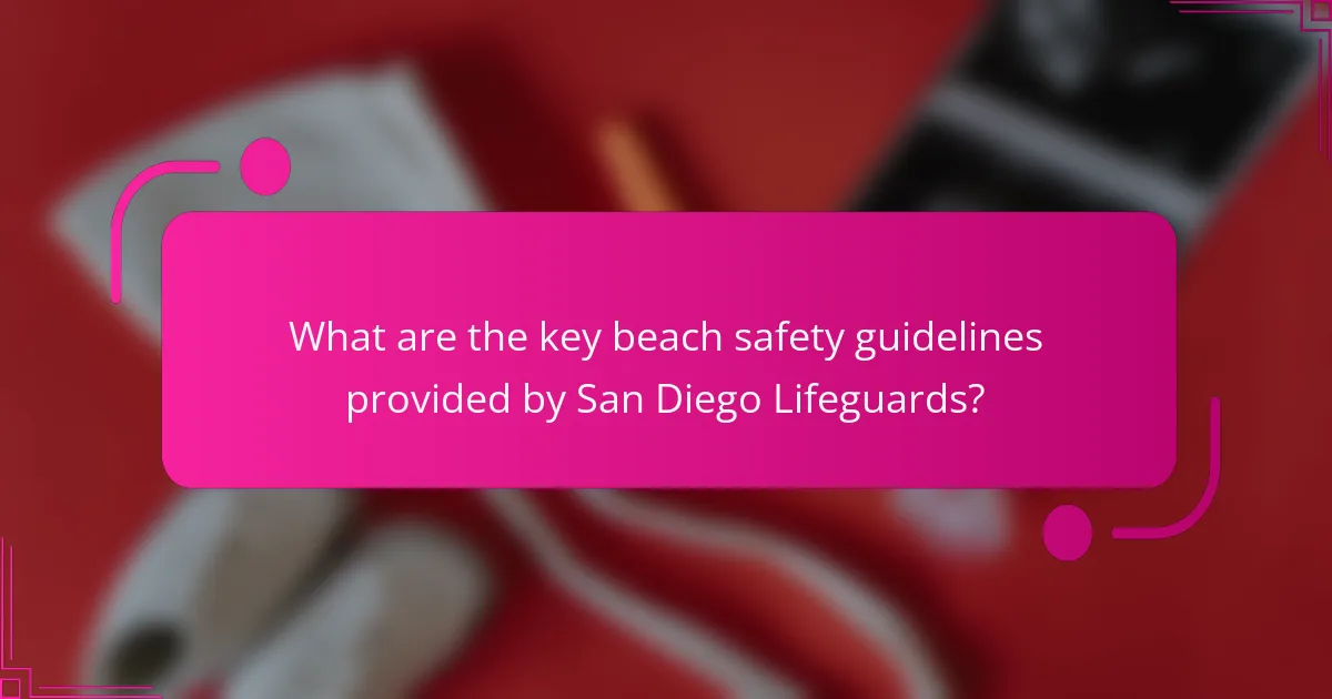 What are the key beach safety guidelines provided by San Diego Lifeguards?