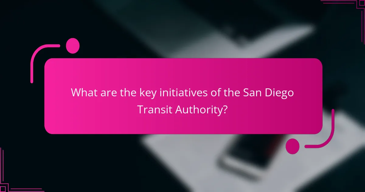What are the key initiatives of the San Diego Transit Authority?