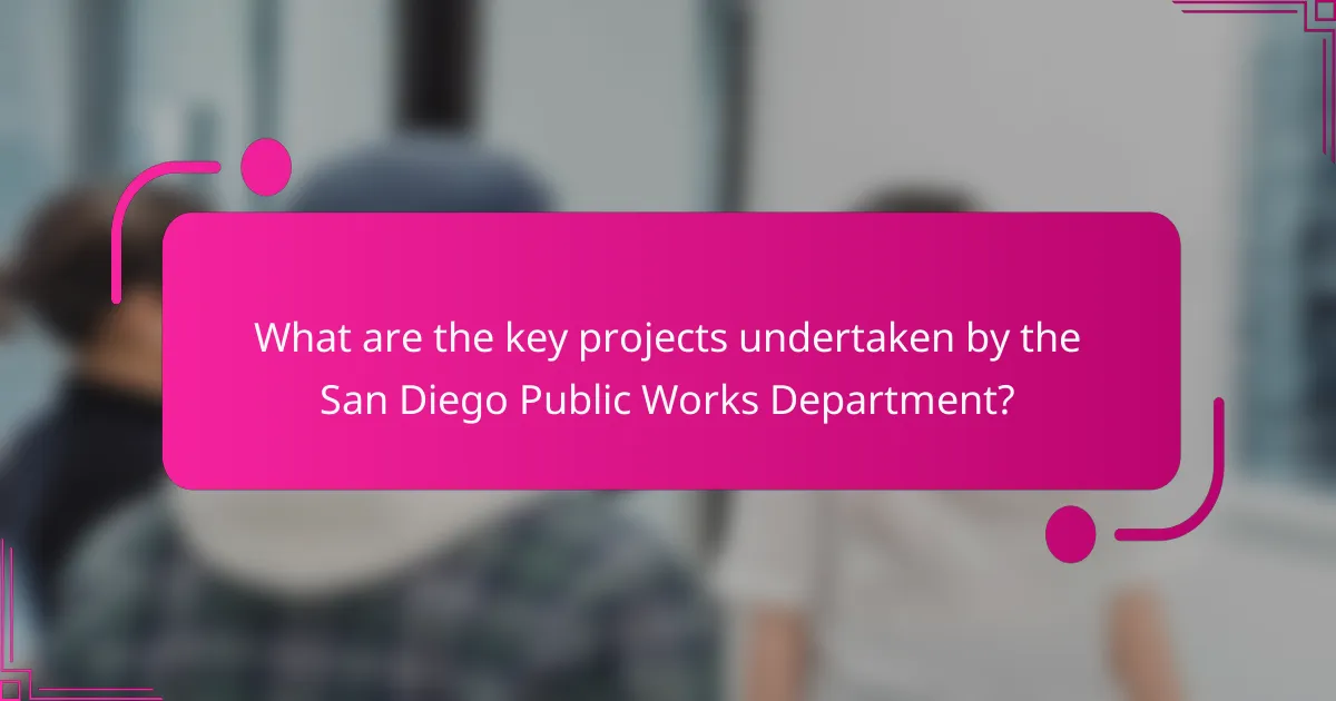 What are the key projects undertaken by the San Diego Public Works Department?