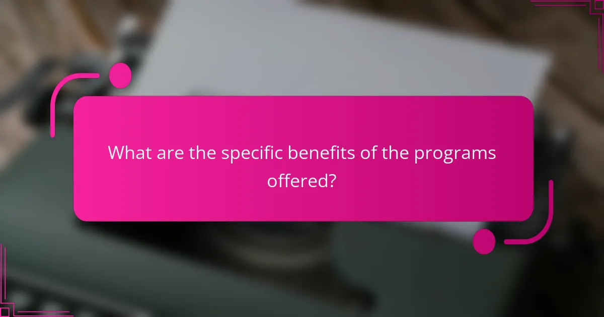 What are the specific benefits of the programs offered?