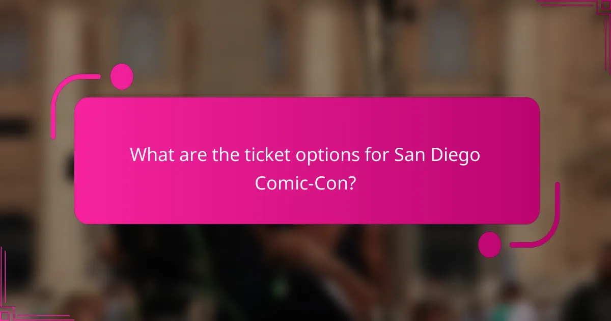 What are the ticket options for San Diego Comic-Con?