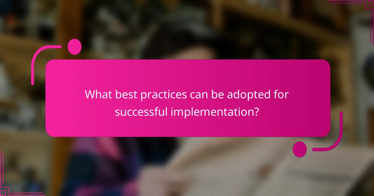 What best practices can be adopted for successful implementation?