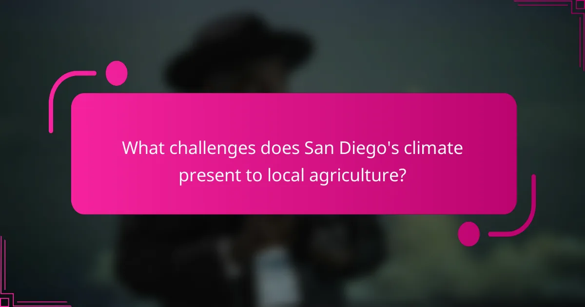 What challenges does San Diego's climate present to local agriculture?