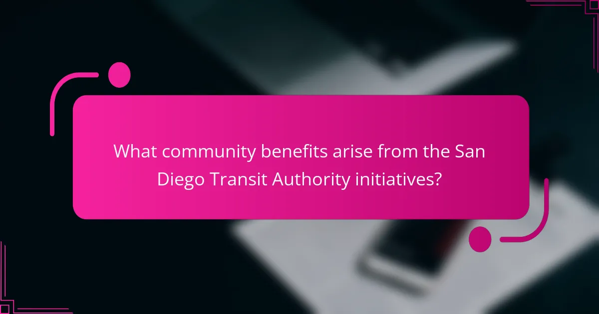 What community benefits arise from the San Diego Transit Authority initiatives?