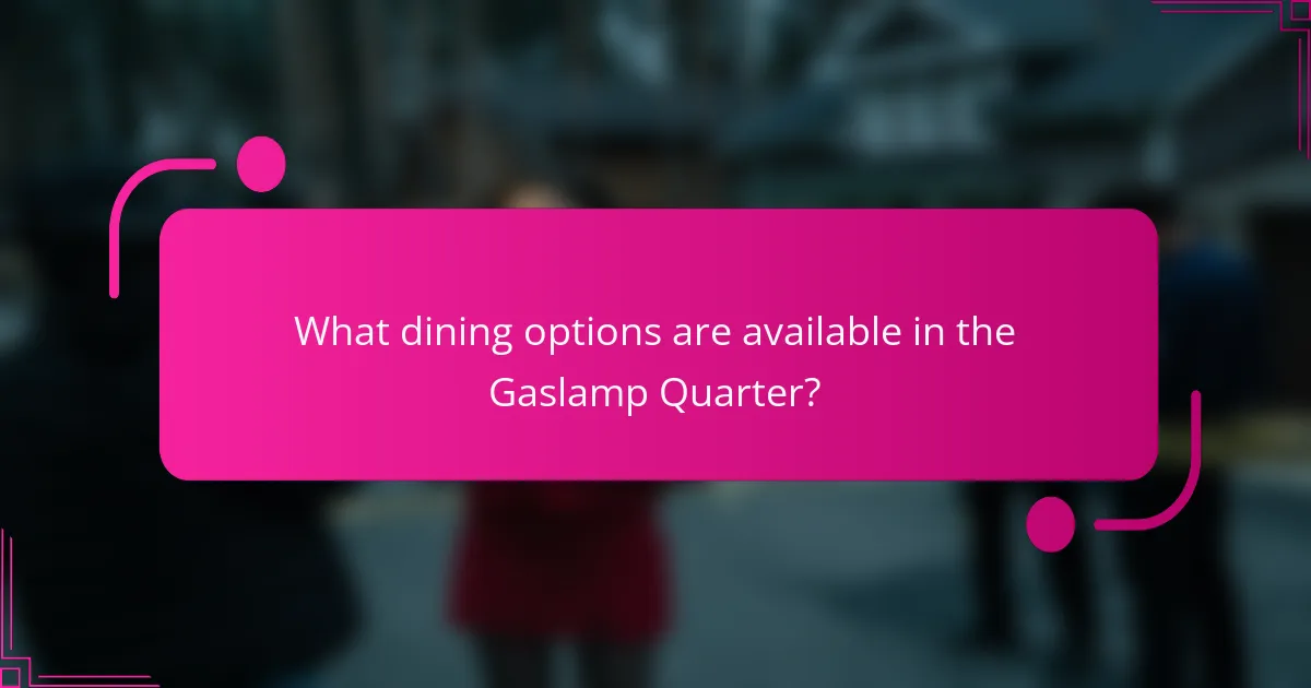 What dining options are available in the Gaslamp Quarter?