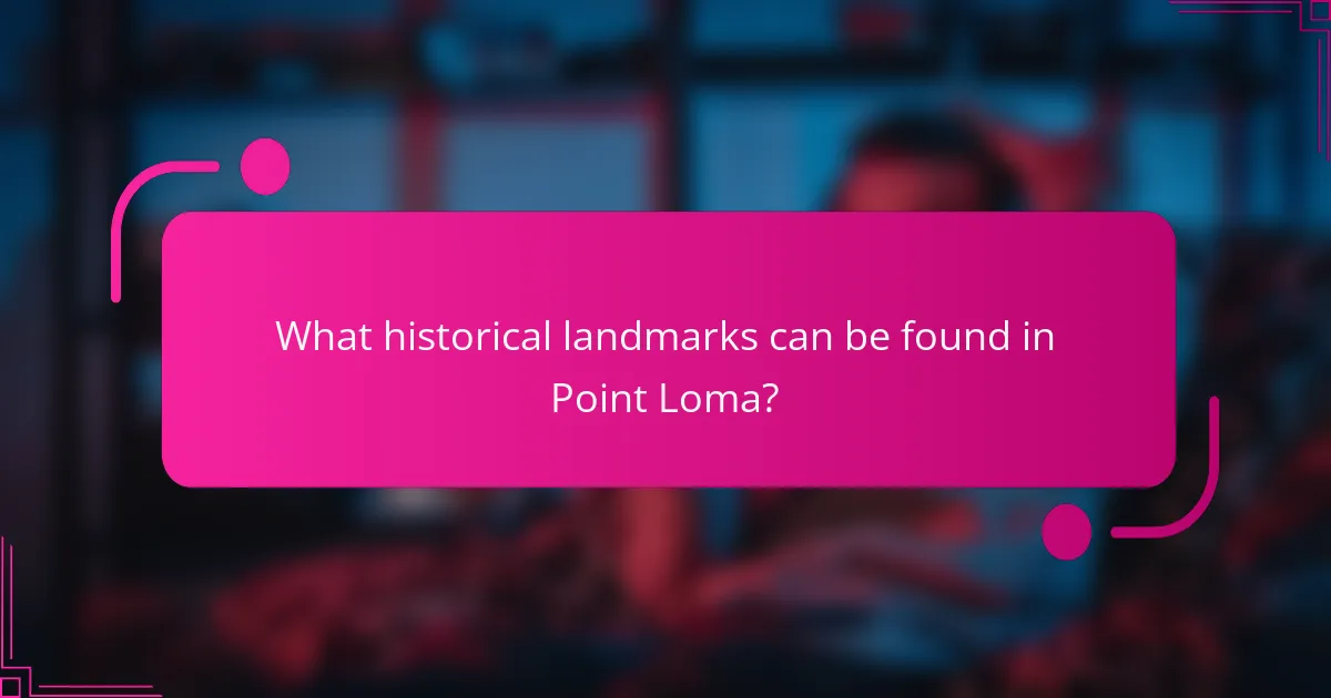 What historical landmarks can be found in Point Loma?