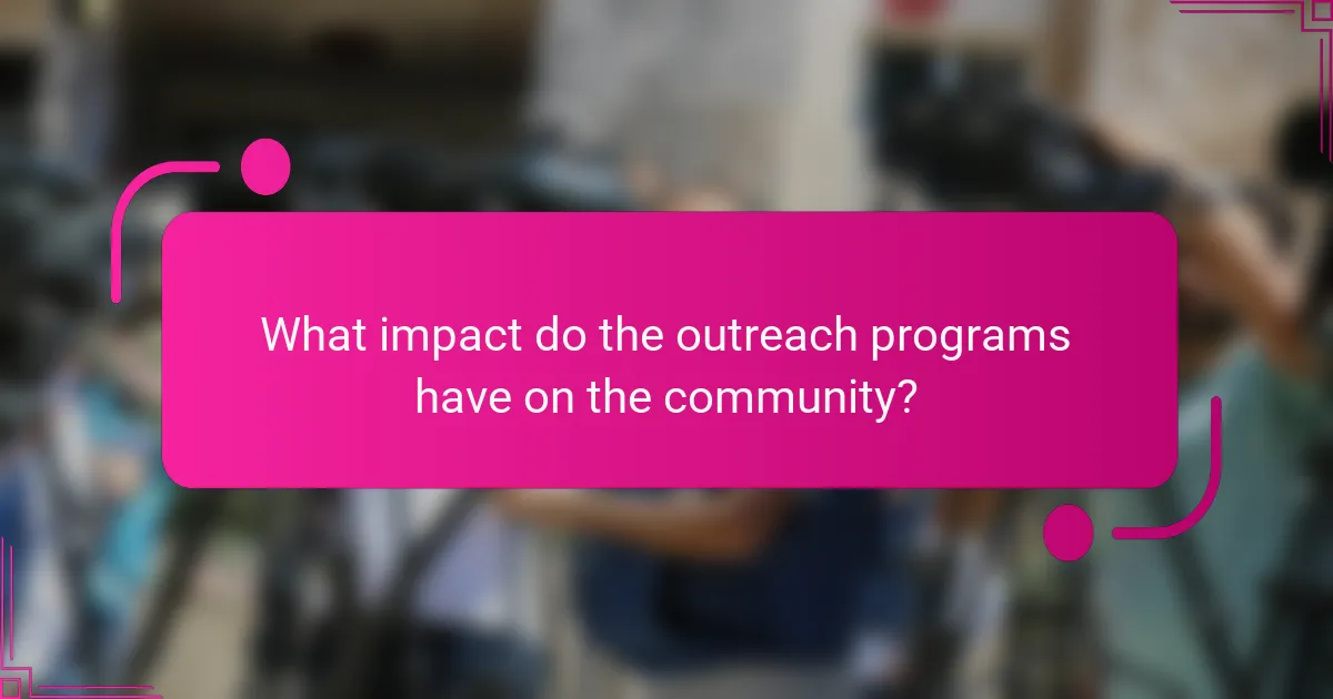 What impact do the outreach programs have on the community?