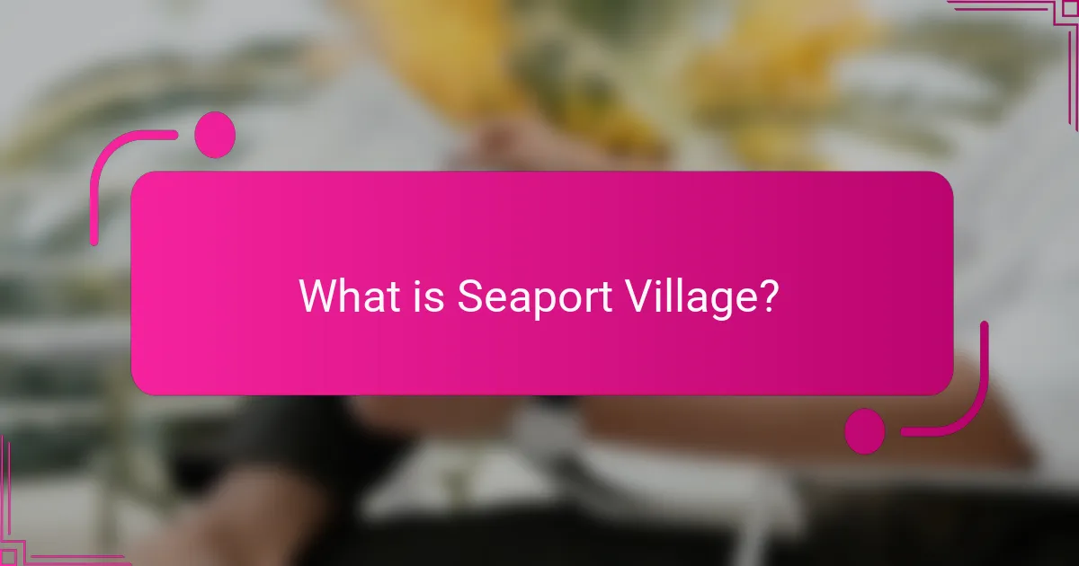 What is Seaport Village?