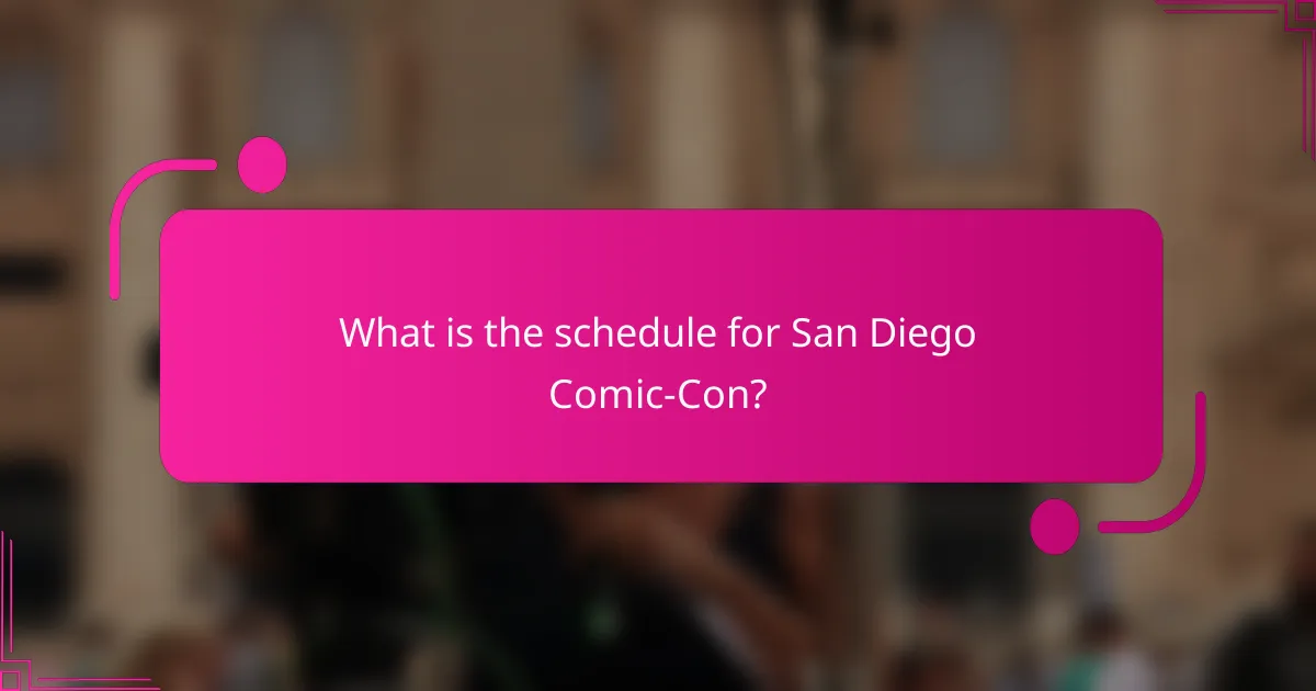 What is the schedule for San Diego Comic-Con?