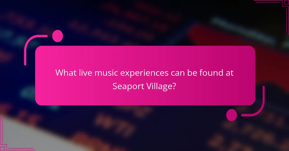 What live music experiences can be found at Seaport Village?