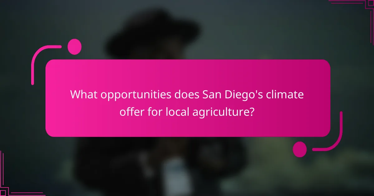 What opportunities does San Diego's climate offer for local agriculture?