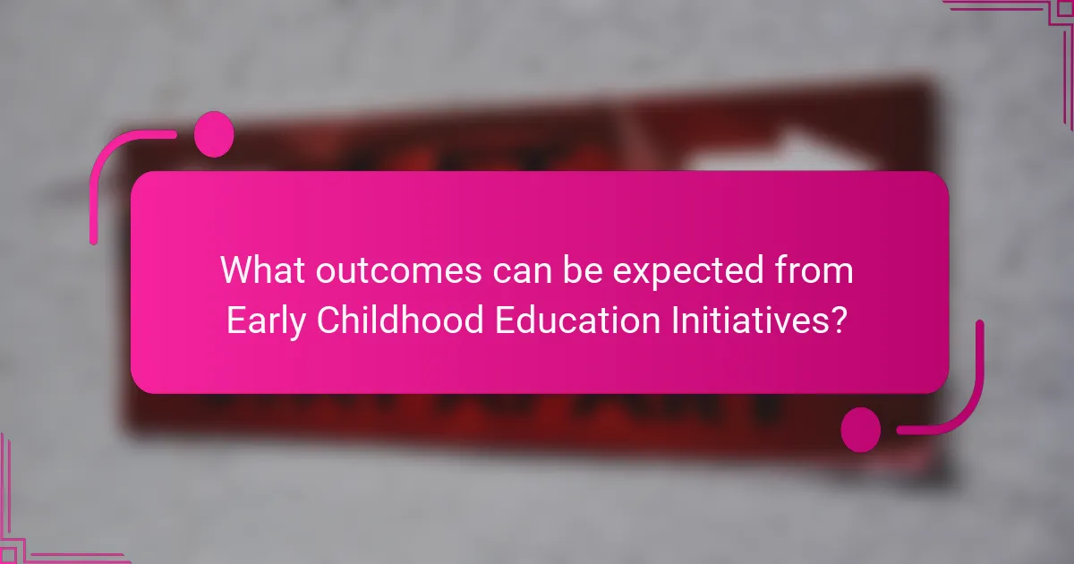 What outcomes can be expected from Early Childhood Education Initiatives?