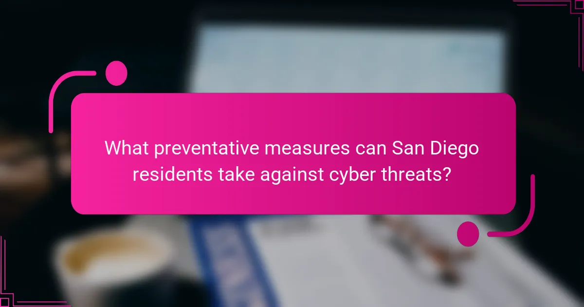 What preventative measures can San Diego residents take against cyber threats?