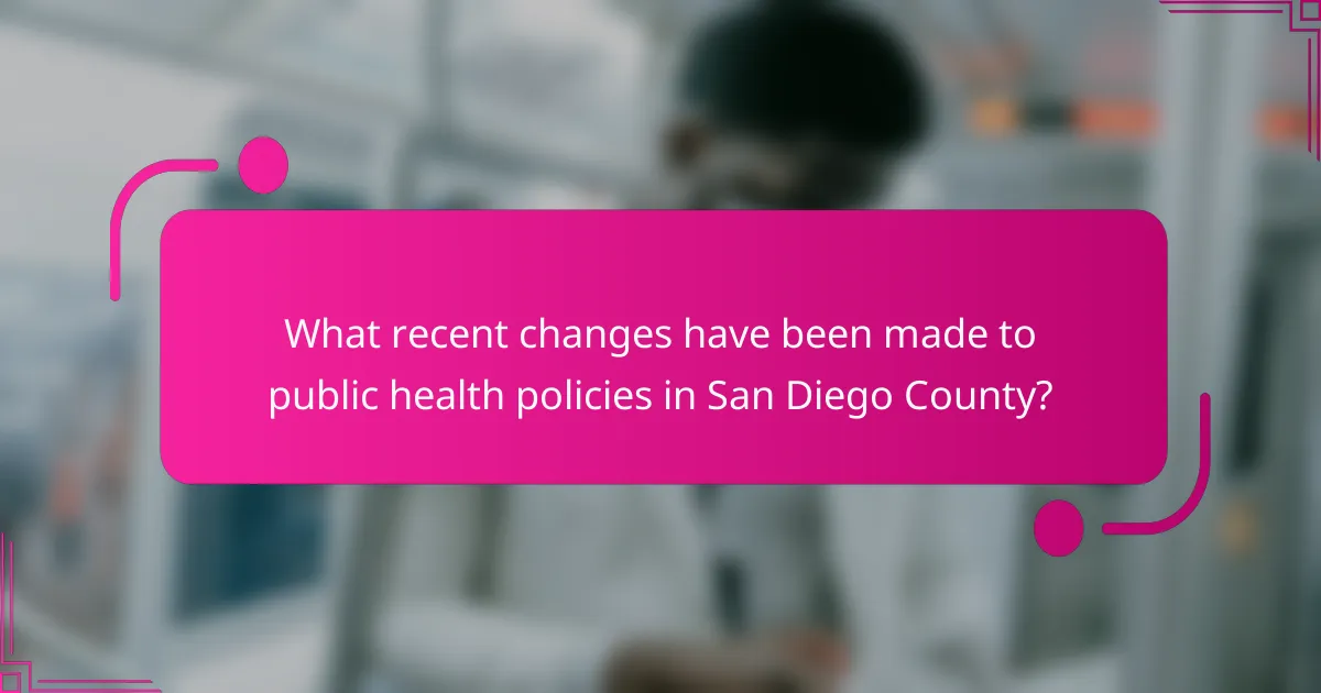 What recent changes have been made to public health policies in San Diego County?
