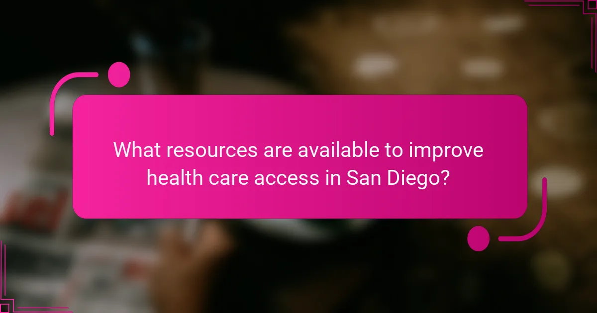 What resources are available to improve health care access in San Diego?