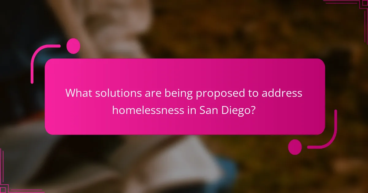 What solutions are being proposed to address homelessness in San Diego?