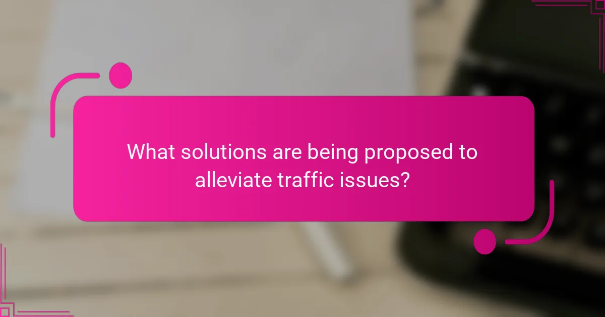 What solutions are being proposed to alleviate traffic issues?