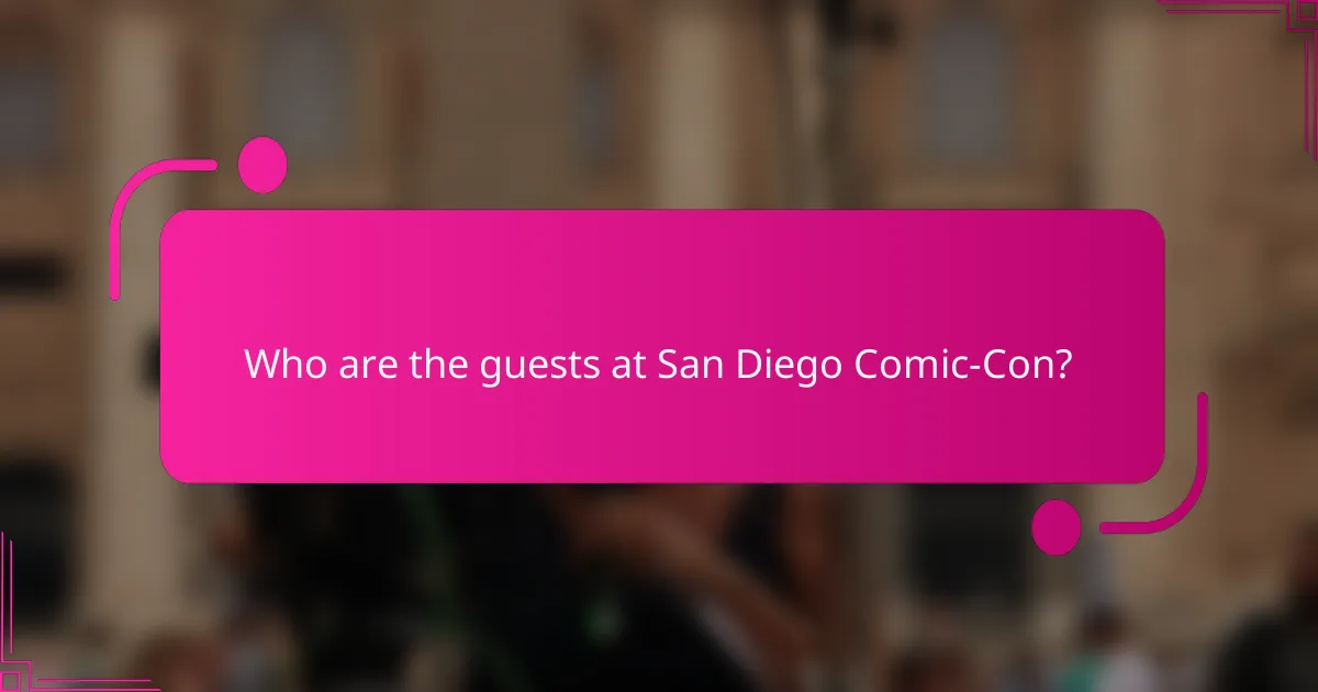 Who are the guests at San Diego Comic-Con?
